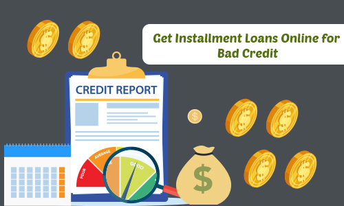 Get Installment Loans Online for Bad Credit